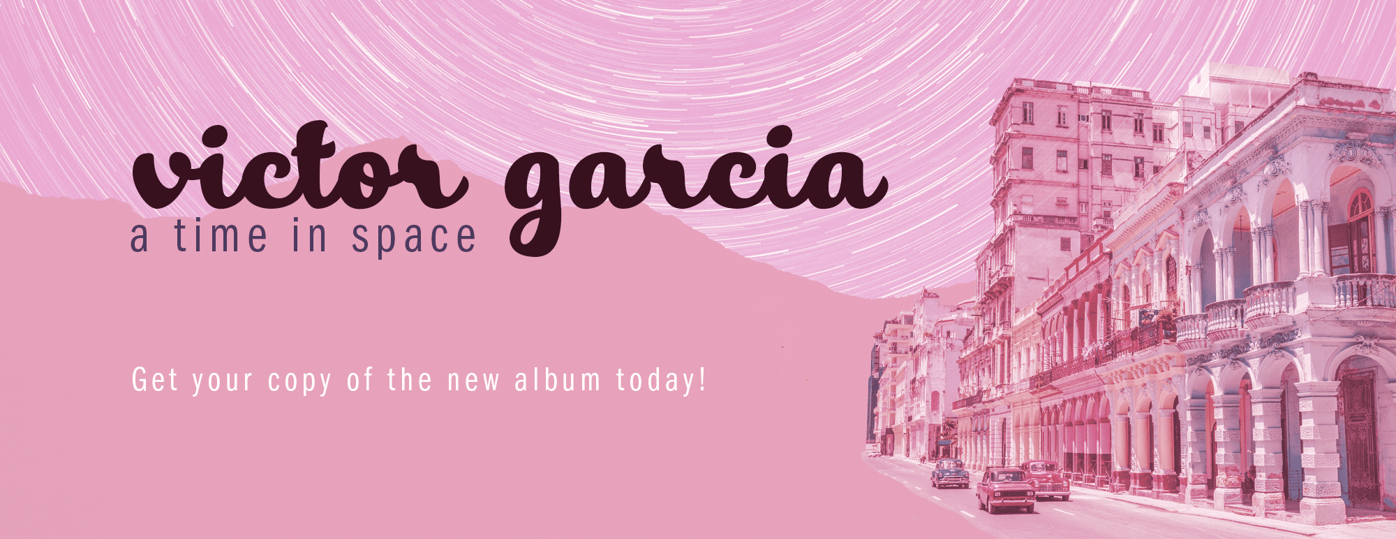Promotional graphic for Victor Garcia’s album A Time in Space, featuring his name in a bold script font over a pink background with star trails. On the right side, pastel-toned buildings line a street with classic cars. The tagline reads “Get your copy of the new album today!”